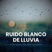 Ruido Blanco de Lluvia - Ruido Blanco de Lluvia - White Noise Therapy