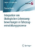 Integration von ökologischen Lebenswegbewertungen in Fahrzeugentwicklungsprozesse - Florian Broch