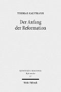 Cover-Bild zum Titel 'Der Anfang der Reformation' von 'Thomas Kaufmann'