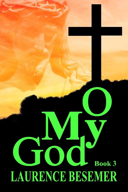 O My God (Book 3) - Laurence Besemer