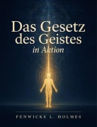 Cover-Bild zum Titel 'Das Gesetz des Geistes in Aktion' von 'Fenwicke L. Holmes'