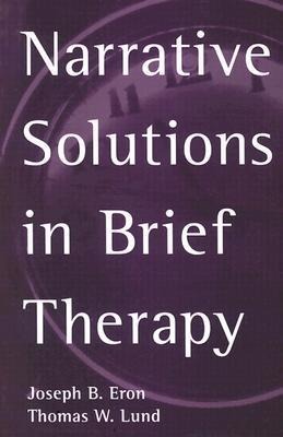 Narrative Solutions in Brief Therapy - Joseph B Eron, Thomas W Lund
