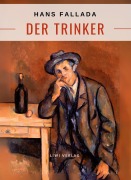 Hans Fallada: Der Trinker. Vollständige Neuausgabe - Hans Fallada