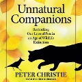 Unnatural Companions: Rethinking Our Love of Pets in an Age of Wildlife Extinction - Peter Christie