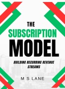 Cover-Bild zum Titel 'The Subscription Model: Building Recurring Revenue Streams' von 'M. S. Lane'