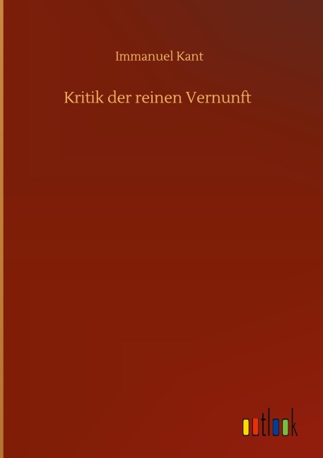 Kritik der reinen Vernunft - Immanuel Kant