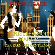 Cover-Bild zum Titel 'Thistlewood Manor: Der Ruin des Gentleman (Ein Eliza Montagu Kuschelkrimi ¿ Band 8)' von 'Fiona Grace'