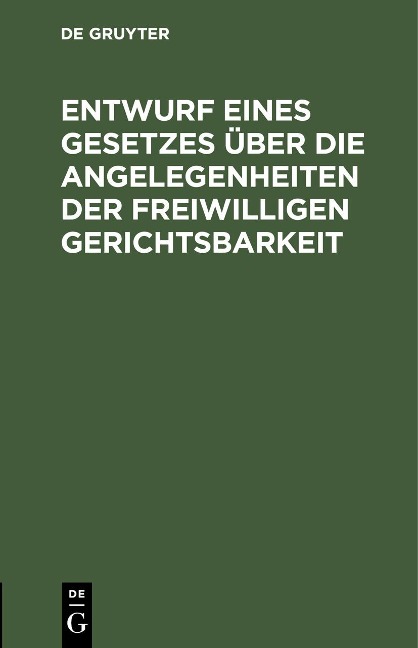 Entwurf eines Gesetzes über die Angelegenheiten der freiwilligen Gerichtsbarkeit - 