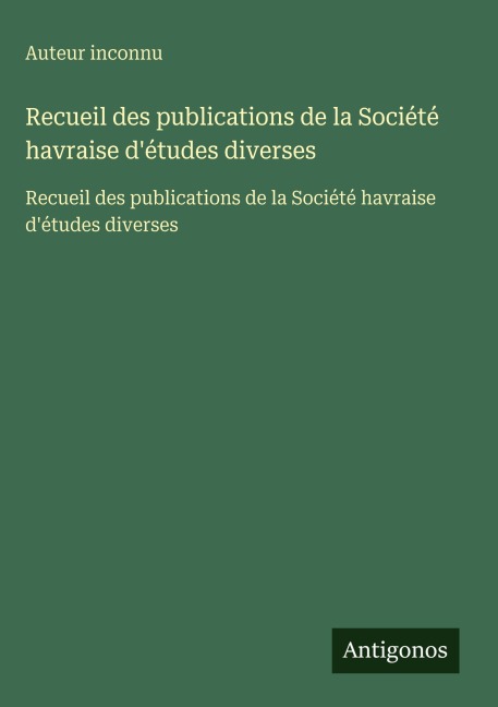 Recueil des publications de la Société havraise d'études diverses - Auteur Inconnu