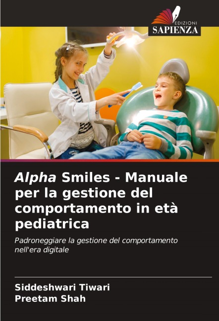 Alpha Smiles - Manuale per la gestione del comportamento in età pediatrica - Siddeshwari Tiwari, Preetam Shah