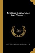 Correspondance Avec J.f. Opiz, Volume 1... - Giacomo Casanova
