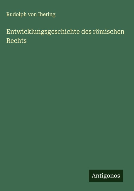 Entwicklungsgeschichte des römischen Rechts - Rudolph Von Ihering