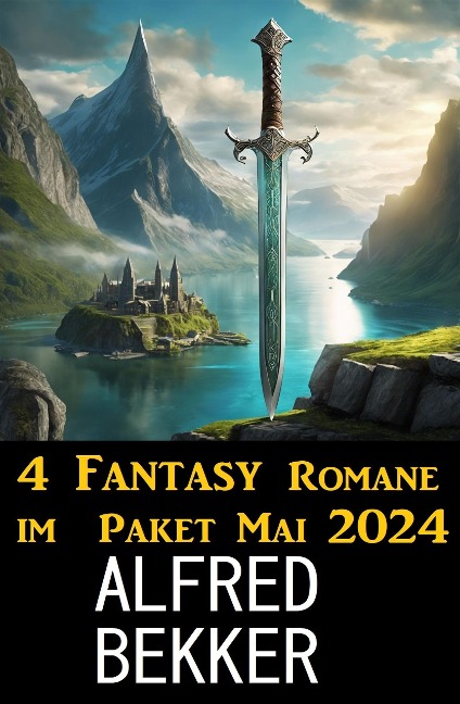 4 Fantasy Romane im Paket Mai 2024 - Alfred Bekker