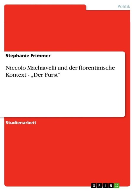 Niccolo Machiavelli und der florentinische Kontext - "Der Fürst" - Stephanie Frimmer