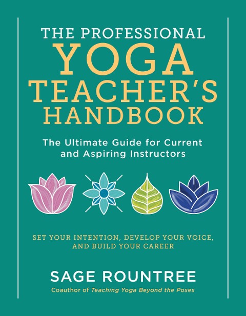 The Professional Yoga Teacher's Handbook - Sage Rountree