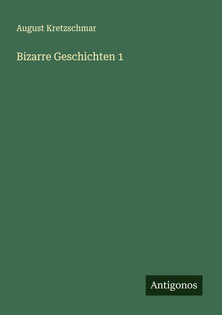 Bizarre Geschichten 1 - August Kretzschmar