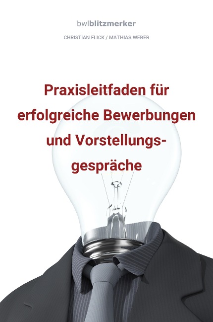 Bwlblitzmerker: Praxisleitfaden für erfolgreiche Bewerbungen und Vorstellungsgespräche - Christian Flick, Mathias Weber