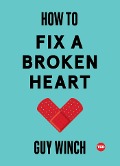 Cover-Bild zum Titel 'How to Fix a Broken Heart' von 'Guy Winch'