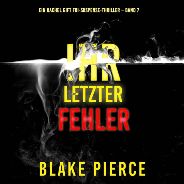 Ihr letzter Fehler (Ein Rachel Gift FBI-Suspense-Thriller ¿ Band 7) - Blake Pierce