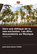 Cover-Bild zum Titel 'Vers une éthique de la non-exclusion. Les Afro-descendants au Mexique' von 'Juan José Juárez Urbán'