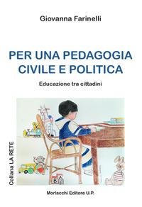 Per una pedagogia civile e politica. Educazione tra i cittadini - Giovanna Farinelli