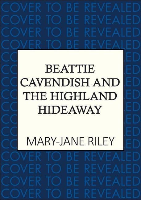 Beattie Cavendish and the Highland Hideaway - Mary-Jane Riley