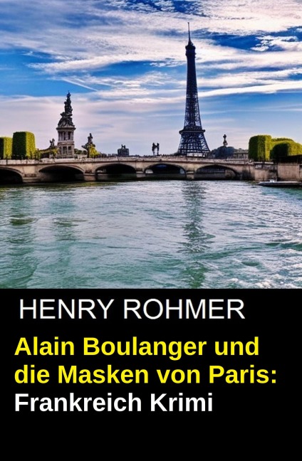 Alain Boulanger und die Masken von Paris: Frankreich Krimi - Henry Rohmer