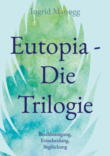 Eutopia - Die Trilogie - Ingrid Manogg