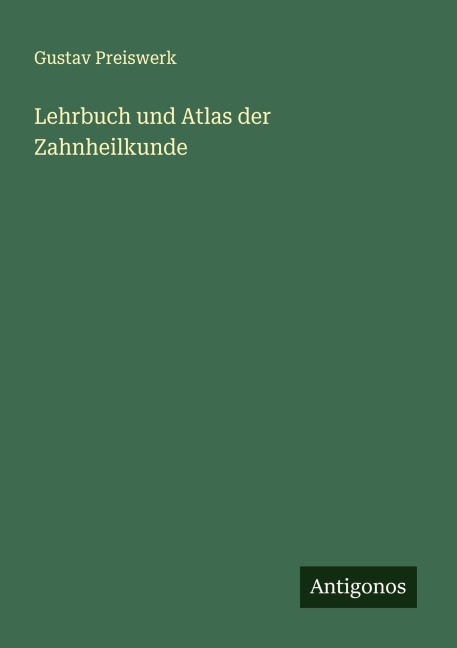 Lehrbuch und Atlas der Zahnheilkunde - Gustav Preiswerk