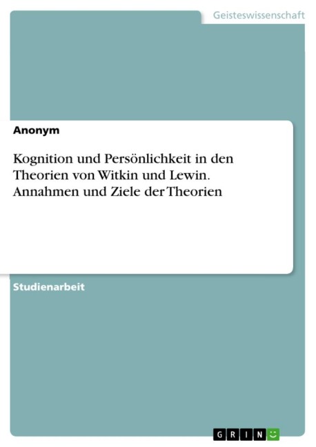Kognition und Persönlichkeit in den Theorien von Witkin und Lewin. Annahmen und Ziele der Theorien - Anonymous