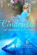Cover-Bild zum Titel 'Cinderella in deinen Armen - Liebesromane zum Träumen' von 'Sophie Pembroke, Laquette, Emmy Grayson, Lilian Darcy, Dixie Browning'