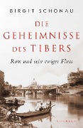 Die Geheimnisse des Tibers - Birgit Schönau