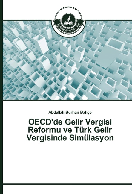 OECD'de Gelir Vergisi Reformu ve Türk Gelir Vergisinde Simülasyon - Abdullah Burhan Bahçe