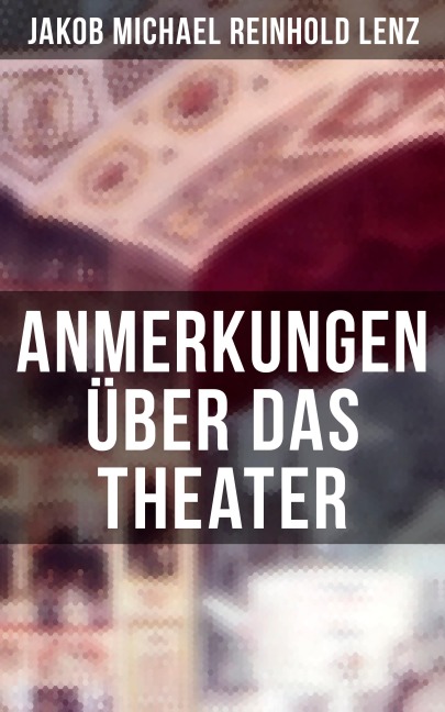 Anmerkungen über das Theater - Jakob Michael Reinhold Lenz