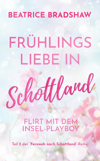 Frühlingsliebe in Schottland - Beatrice Bradshaw