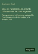Cover-Bild zum Titel 'Essai sur l'hyponarthécie, et sur le traitement des fractures en général' von 'Henri Lafont-Gouzi'