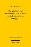 Die Anerkennung traditioneller Institutionen in Südafrika, Ghana und Uganda - Lisa Heemann