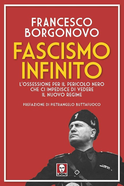 Fascismo infinito. L'ossessione per il pericolo nero che ci impedisce di vedere il nuovo regime - Francesco Borgonovo