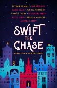 Swift the Chase: Scenes from 9 Fantastic Stories - Raf Morgan, Intisar Khanani, Casey Blair, Rachel Neumeier, P. Djèlí Clark
