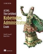 Cover-Bild zum Titel 'Acing the Certified Kubernetes Administrator Exam, Second Edition' von 'Chad Crowell, Rafael Brito'