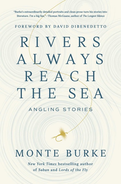 Rivers Always Reach the Sea - Monte Burke