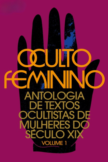 Oculto feminino - H. P. Blavatsky, A. Deen Hunt, Annie Besant, Mabel Collins, Louise A Off