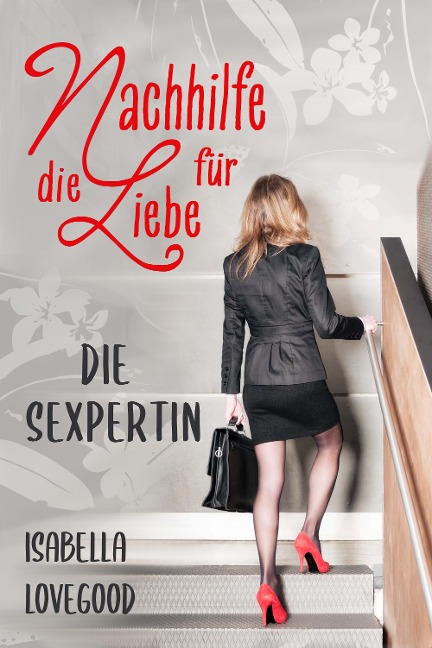 Die Sexpertin (Nachhilfe für die Liebe 1) - Isabella Lovegood