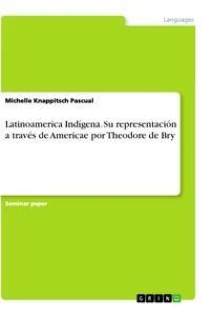 Latinoamerica Indígena. Su representación a través de Americae por Theodore de Bry - Michelle Knappitsch Pascual