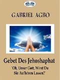 Gebet Des Jehoshaphat: 'Oh, Unser Gott, Wirst Du Sie Aufhören Lassen?' - Gabriel Agbo