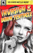 Invasion of the Brain Tentacle (Celluloid Terrors, #2) - P. J. Thorndyke
