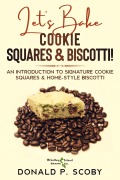 Cover-Bild zum Titel 'Let's Bake Cookie Squares and Biscotti!: An Introduction to Signature Cookie Squares and Home-Style Biscotti' von 'Donald Scoby'