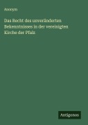Cover-Bild zum Titel 'Das Recht des unveränderten Bekenntnisses in der vereinigten Kirche der Pfalz' von 'Anonym'