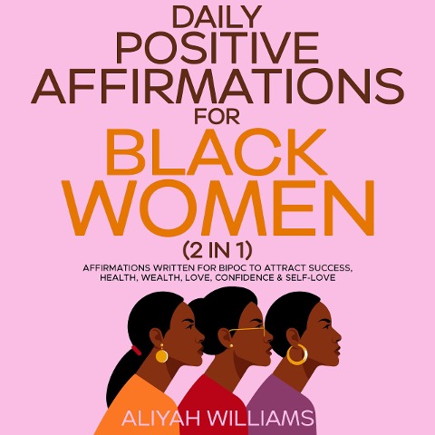 Daily Positive Affirmations For Black Women (2 in 1): Affirmations Written For BIPOC To Attract Success, Health, Wealth, Love, Confidence & Self-Love - Aaliyah Williams