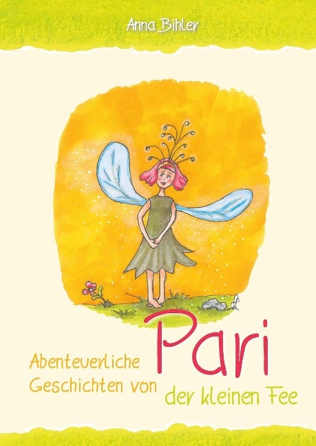Abenteuerliche Geschichten von Pari der kleinen Fee - Anna Bihler